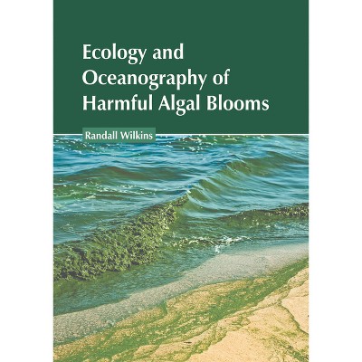 Ecology and Oceanography of Harmful Algal Blooms - by  Randall Wilkins (Hardcover)