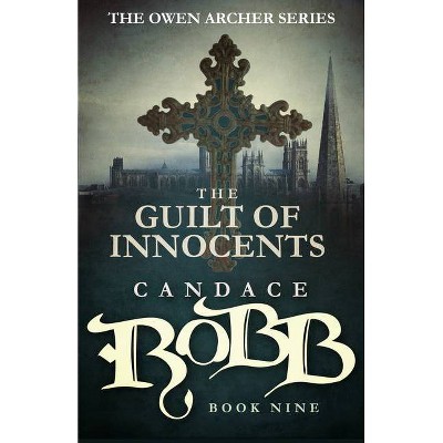 The Guilt of Innocents - (Owen Archer) by  Candace Robb (Paperback)