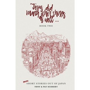 Jesus did many other things as well...BOOK TWO - by  Tony Schmidt & Pat Schmidt (Paperback) - 1 of 1