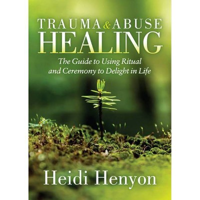 Trauma and Abuse Healing - by  Heidi Thompson-Henyon (Paperback)