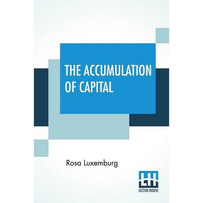 The Accumulation Of Capital - by  Rosa Luxemburg (Paperback)