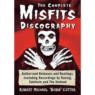 The Complete Misfits Discography - by  Robert Michael Bobb Cotter (Paperback)