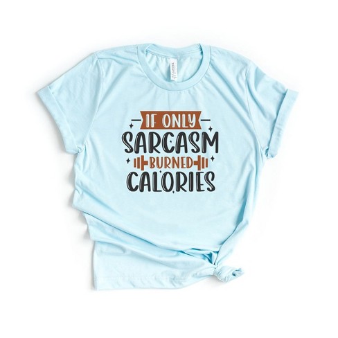 Simply Sage Market Women's If Only Sarcasm Burned Calories Short Sleeve ...
