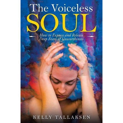 The Voiceless Soul - by  Kelly Tallaksen (Paperback)