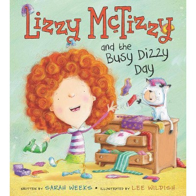 Lizzy McTizzy and the Busy Dizzy Day - by  Sarah Weeks (Hardcover)