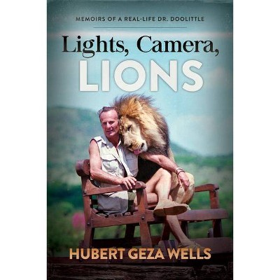 Lights, Camera, Lions - by  Hubert Geza Wells (Paperback)