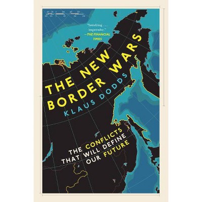 The New Border Wars - by  Klaus Dodds (Hardcover)