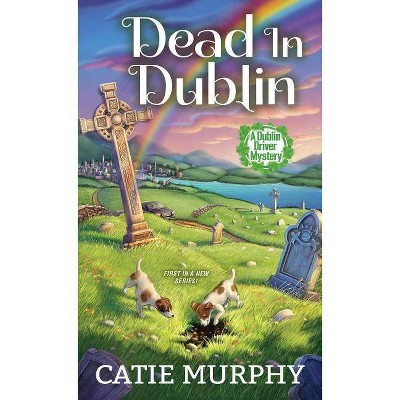 Dead in Dublin - (Dublin Driver Mysteries) by  Catie Murphy (Paperback)