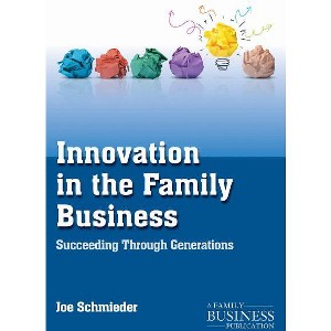 Innovation in the Family Business - (Family Business Publication) by  Joe Schmieder (Paperback) - 1 of 1