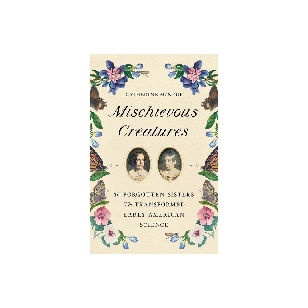 Mischievous Creatures - by Catherine McNeur (Hardcover)