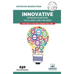 Innovative Interview Questions You'll Most Likely Be Asked - (Job Interview Questions) by  Vibrant Publishers (Paperback) - 1 of 1