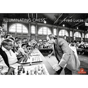 Illuminating Chess - by  Fred Lucas (Hardcover) - 1 of 1