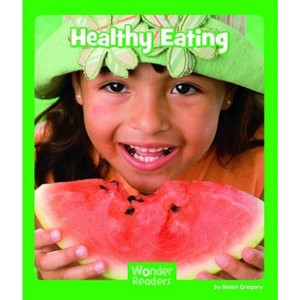 Healthy Eating - (Wonder Readers Early Level) by  Helen Gregory (Paperback) - 1 of 1