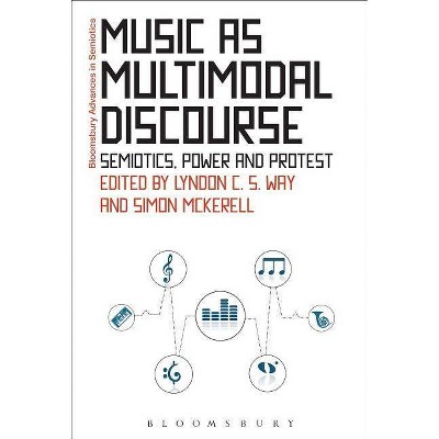 Music as Multimodal Discourse - (Bloomsbury Advances in Semiotics) by  Lyndon C S Way & Simon McKerrell (Hardcover)