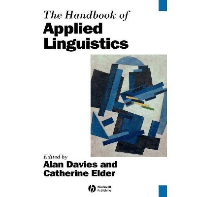 The Handbook of Applied Linguistics - (Blackwell Handbooks in Linguistics) by  Alan Davies & Catherine Elder (Paperback)