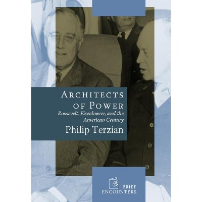 Architects of Power - (Brief Encounters) by  Philip Terzian (Hardcover)