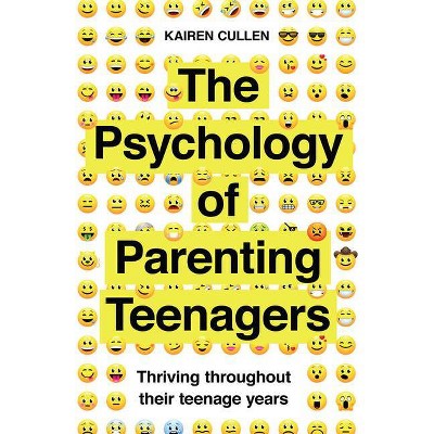 The Psychology of Parenting Teenagers - by  Kairen Cullen (Paperback)