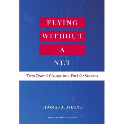 Flying Without a Net - by  Thomas J DeLong (Hardcover)