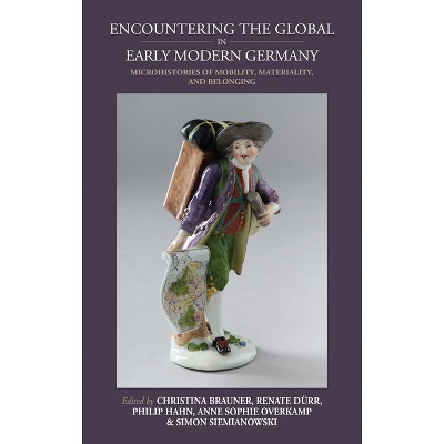 Encountering the Global in Early Modern Germany - (Studies in German History) (Hardcover)
