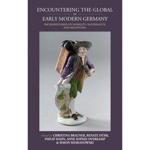 Encountering the Global in Early Modern Germany - (Studies in German History) (Hardcover) - 1 of 1