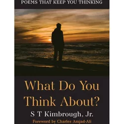 What Do You Think About? - by  S T Kimbrough (Paperback)