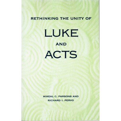 Rethinking the Unity of Luke and Acts - by  Mikeal C Parsons & Richard I Pervo (Paperback)
