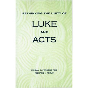 Rethinking the Unity of Luke and Acts - by  Mikeal C Parsons & Richard I Pervo (Paperback) - 1 of 1