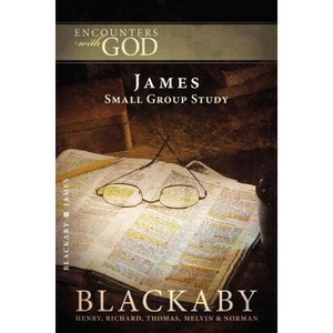 James - (Encounters with God) by  Henry Blackaby & Richard Blackaby & Tom Blackaby & Melvin Blackaby & Norman Blackaby (Paperback) - 1 of 1