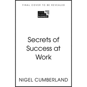 Secrets of Success at Work - by  Nigel Cumberland (Paperback) - 1 of 1