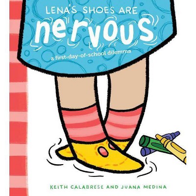 Lena's Shoes Are Nervous - by  Keith Calabrese (Hardcover)