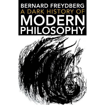 A Dark History of Modern Philosophy - (Studies in Continental Thought) by  Bernard Freydberg (Paperback)