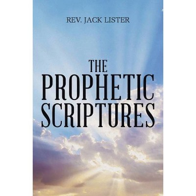 The Prophetic Scriptures - by  Jack Lister (Paperback)