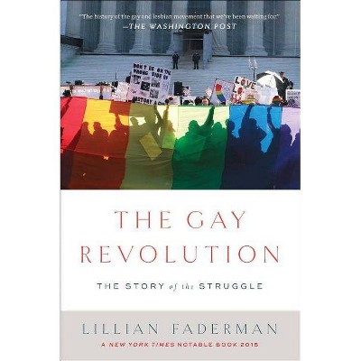 The Gay Revolution - by  Lillian Faderman (Paperback)