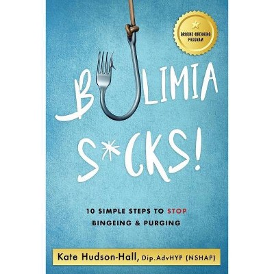 Bulimia Sucks! - by  Kate Hudson-Hall (Paperback)