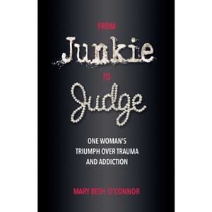 From Junkie to Judge - by  Mary Beth O'Connor (Paperback) - 1 of 1