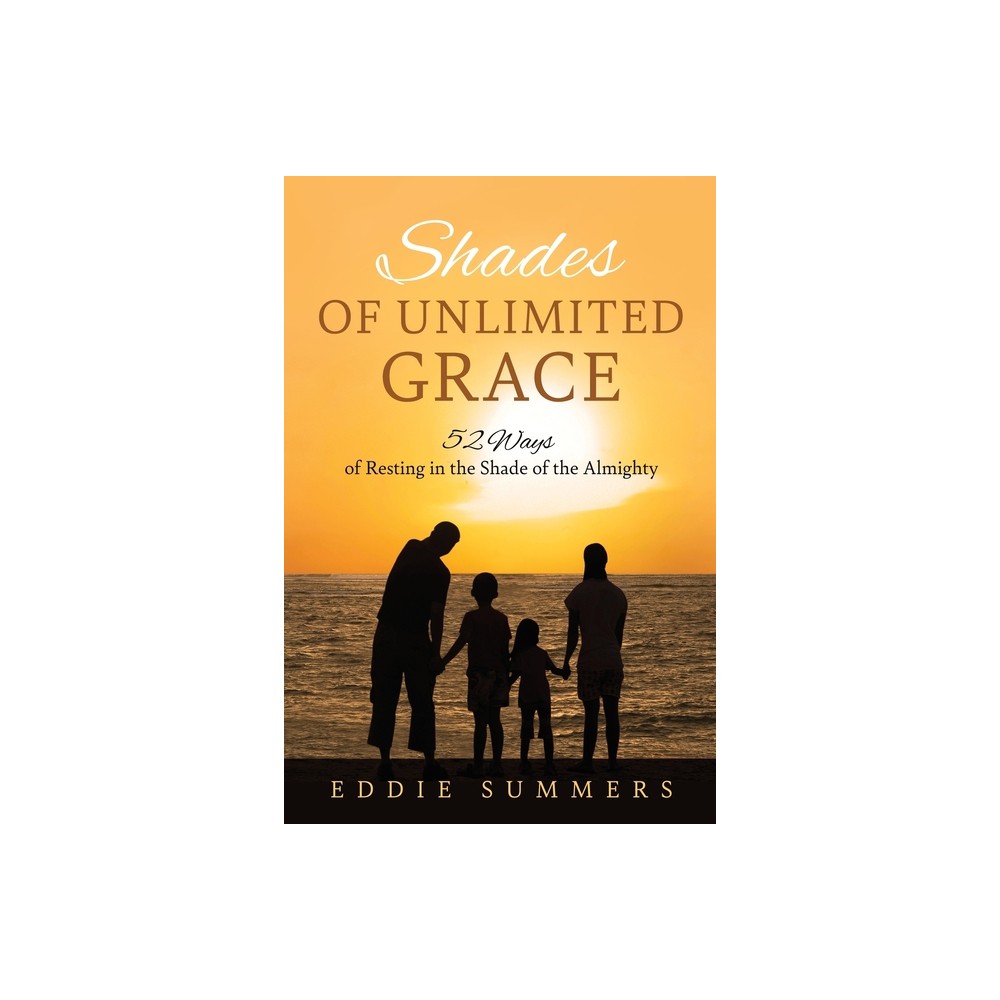 Shades of Unlimited Grace - by Eddie Summers (Paperback)
