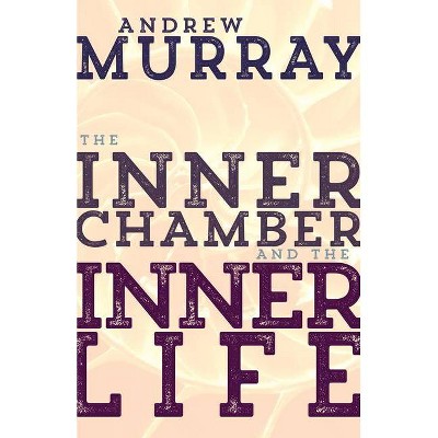 The Inner Chamber and the Inner Life - by  Andrew Murray (Paperback)