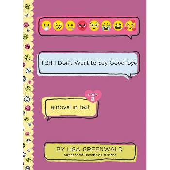 Tbh #8: Tbh, I Don't Want to Say Good-Bye - by Lisa Greenwald