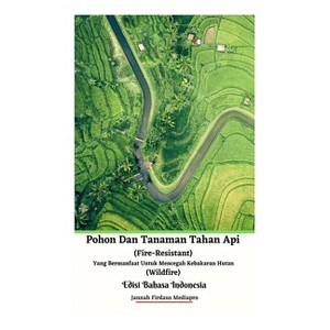Pohon Dan Tanaman Tahan Api (Fire-Resistant) Yang Bermanfaat Untuk Mencegah Kebakaran Hutan (Wildfire) Edisi Bahasa Indonesia Hardcover Version - 1 of 1