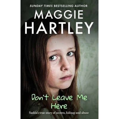 Don't Leave Me Here - by  Maggie Hartley (Paperback)