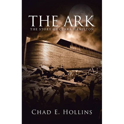 The Ark - by  Chad E Hollins (Paperback)