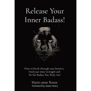 Release Your Inner Badass! - by  Marie-Anne Rouse (Hardcover) - 1 of 1