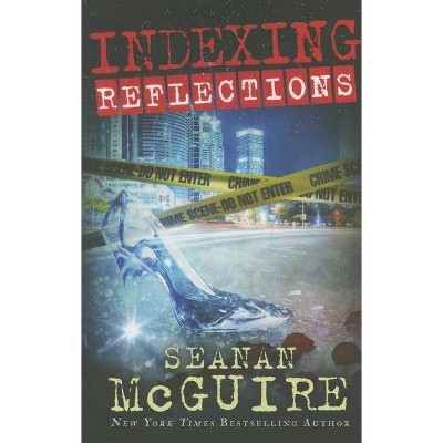 Indexing: Reflections - by  Seanan McGuire (Paperback)