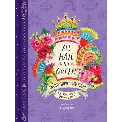 All Hail the Queen: Twenty Women Who Ruled (Royal Biographies, Famous Queens, Famous Women in History) - by  Jennifer Orkin Lewis (Hardcover)