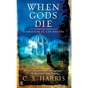 When Gods Die - (Sebastian St. Cyr Mystery) by  C S Harris (Paperback) - 1 of 1