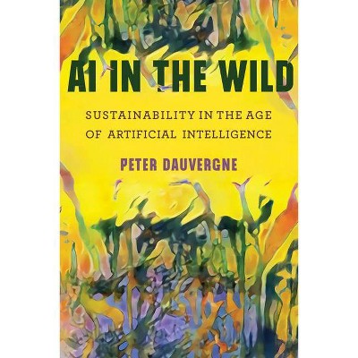 AI in the Wild - (One Planet) by  Peter Dauvergne (Paperback)