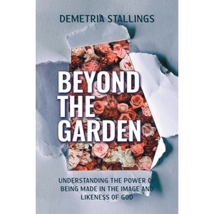 Beyond the Garden - by  Demetria Stallings (Paperback) - 1 of 1