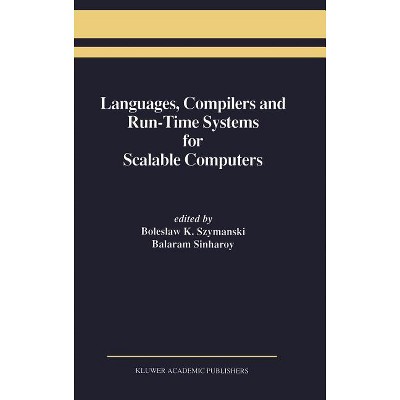 Languages, Compilers and Run-Time Systems for Scalable Computers - by  Boleslaw K Szymanski & Balaram Sinharoy (Hardcover)