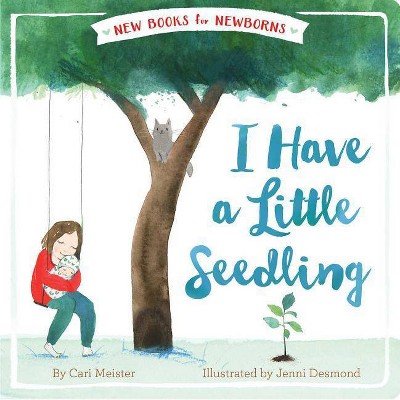 I Have a Little Seedling - (New Books for Newborns) by  Cari Meister (Board Book)