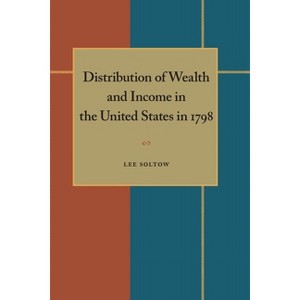 Distribution of Wealth and Income in the United States in 1798 - by  Lee Soltow (Paperback) - 1 of 1